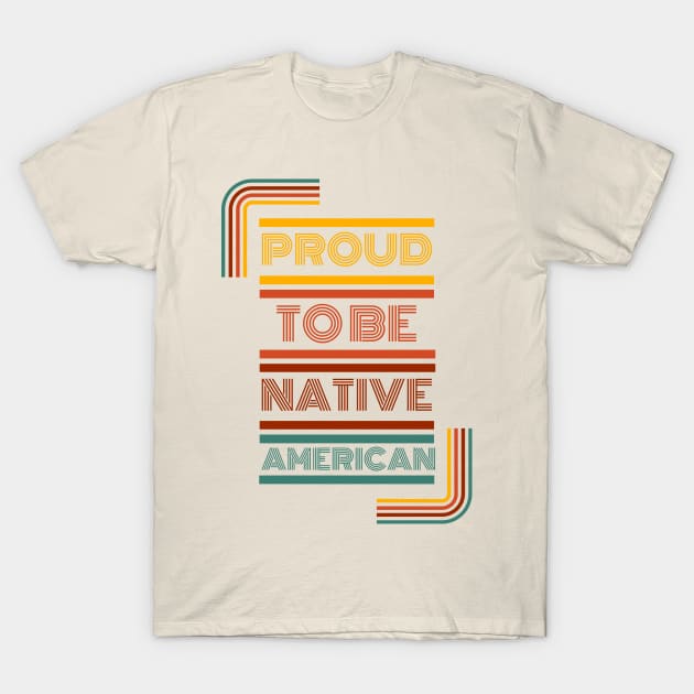 Proud To be Native American T-Shirt by Eyanosa